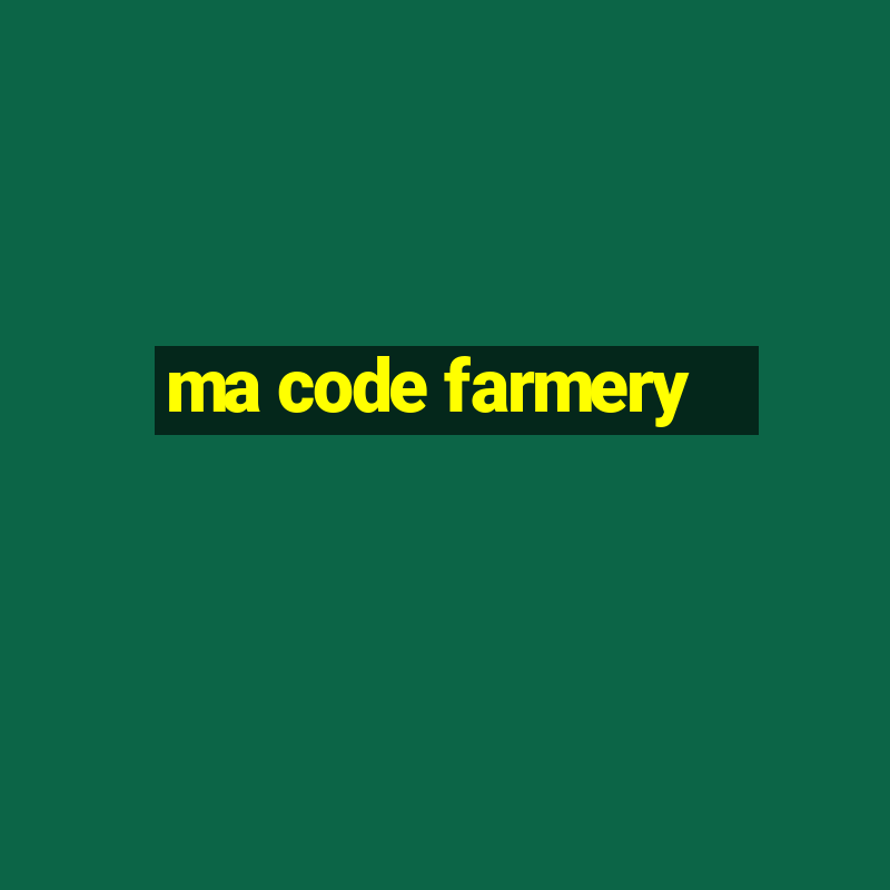 ma code farmery