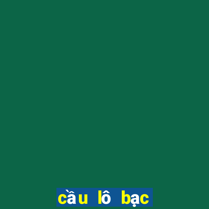 cầu lô bạc nhớ hôm nay