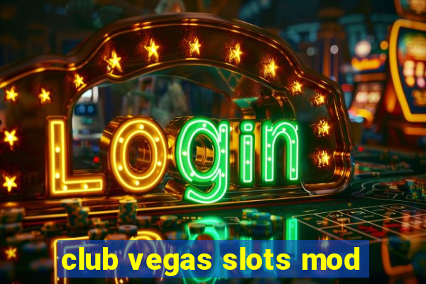 club vegas slots mod