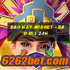 báo hay widget - báo mới 24h