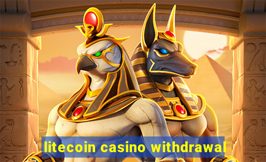 litecoin casino withdrawal