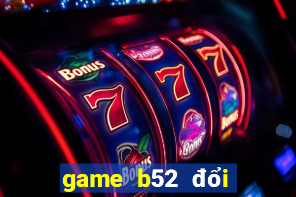 game b52 đổi thưởng code