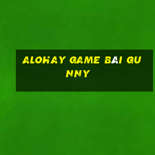 Alohay Game Bài Gunny