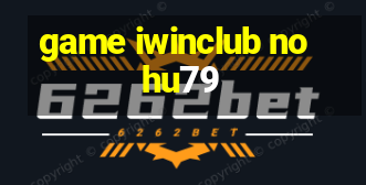 game iwinclub nohu79