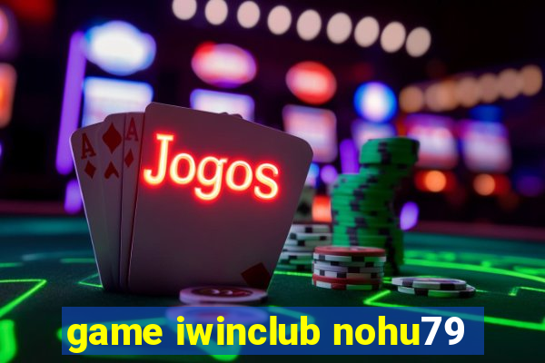 game iwinclub nohu79