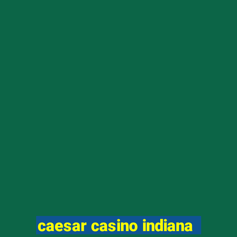 caesar casino indiana