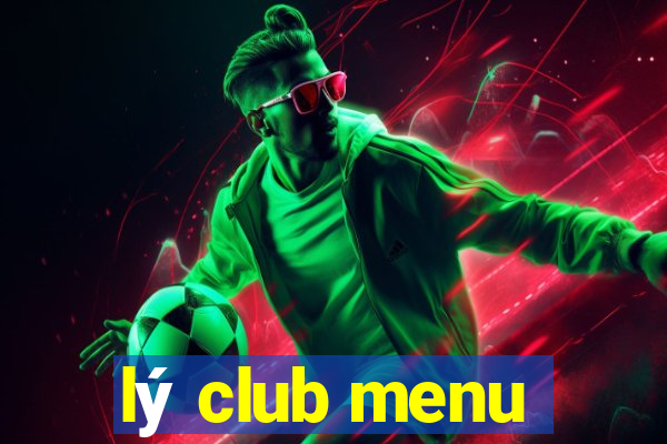 lý club menu