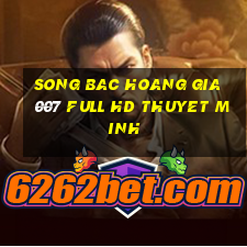 song bac hoang gia 007 full hd thuyet minh