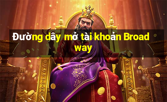 Đường dây mở tài khoản Broadway