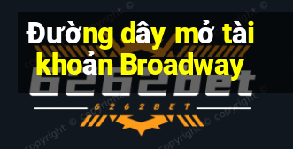 Đường dây mở tài khoản Broadway