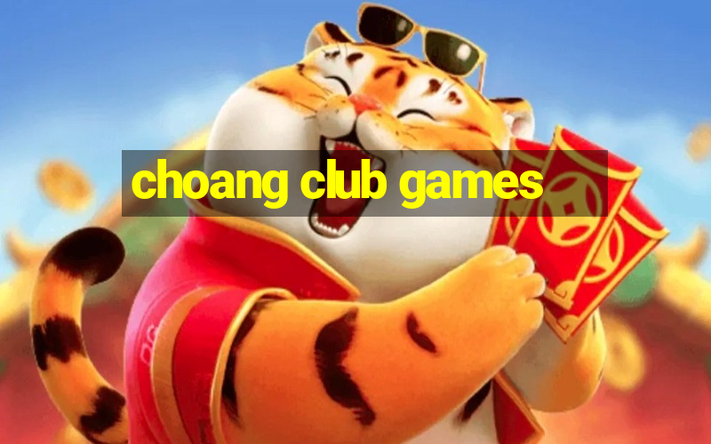 choang club games