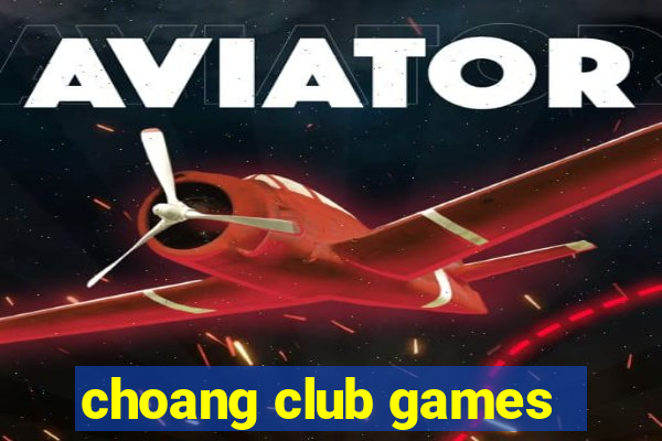 choang club games