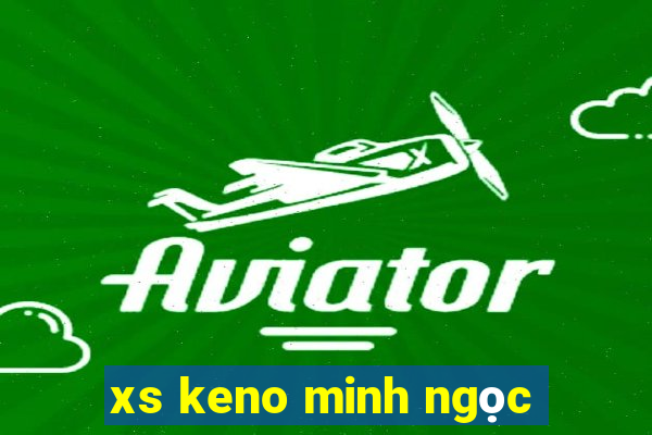 xs keno minh ngọc