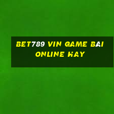 Bet789 Vin Game Bài Online Hay