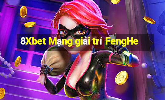 8Xbet Mạng giải trí FengHe