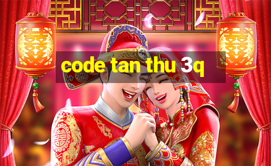 code tan thu 3q