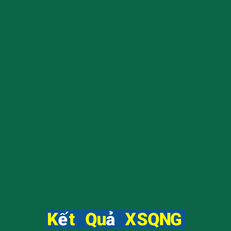 Kết Quả XSQNG Chủ Nhật