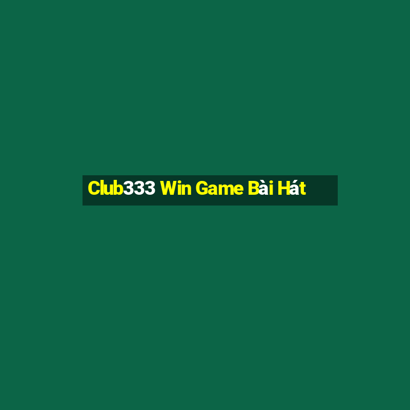 Club333 Win Game Bài Hát