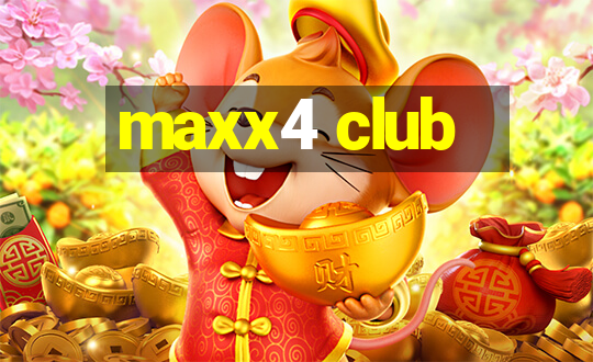 maxx4 club