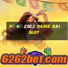 Nổ Hũ 2022 Game Bài Slot