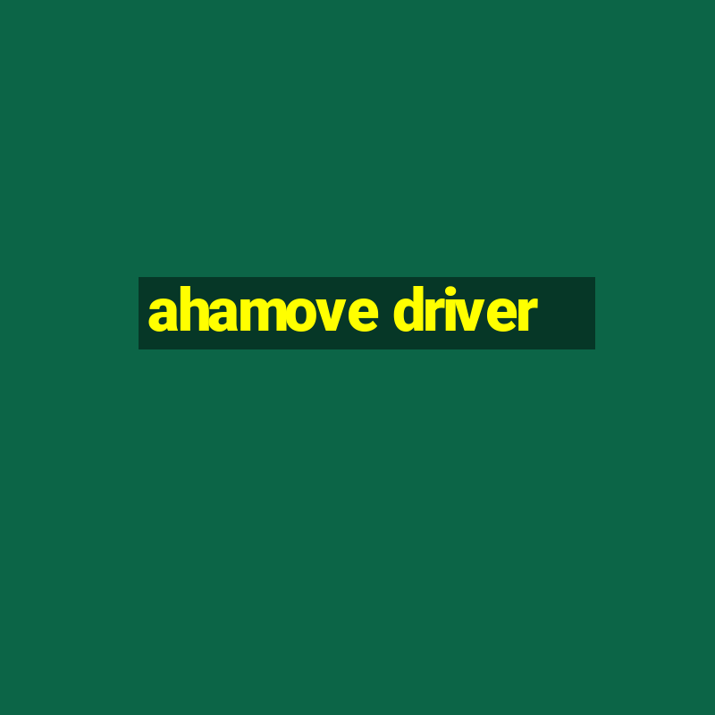 ahamove driver