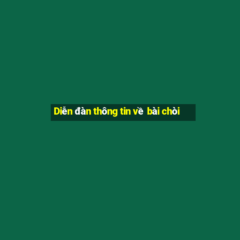 Diễn đàn thông tin về bài chòi