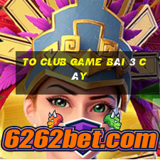 To Club Game Bài 3 Cây