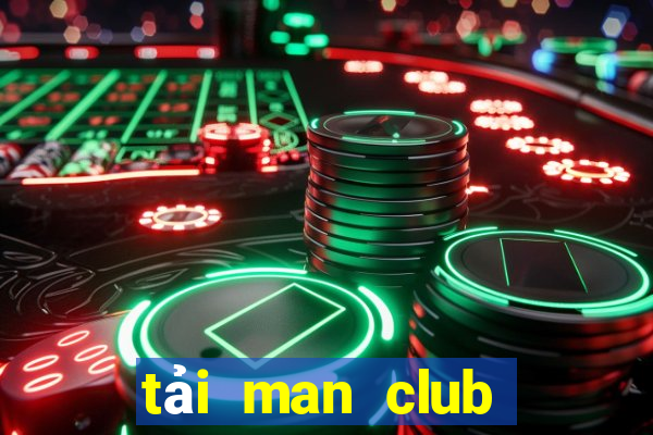 tải man club về điện thoại