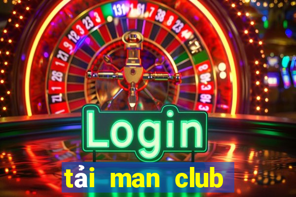 tải man club về điện thoại