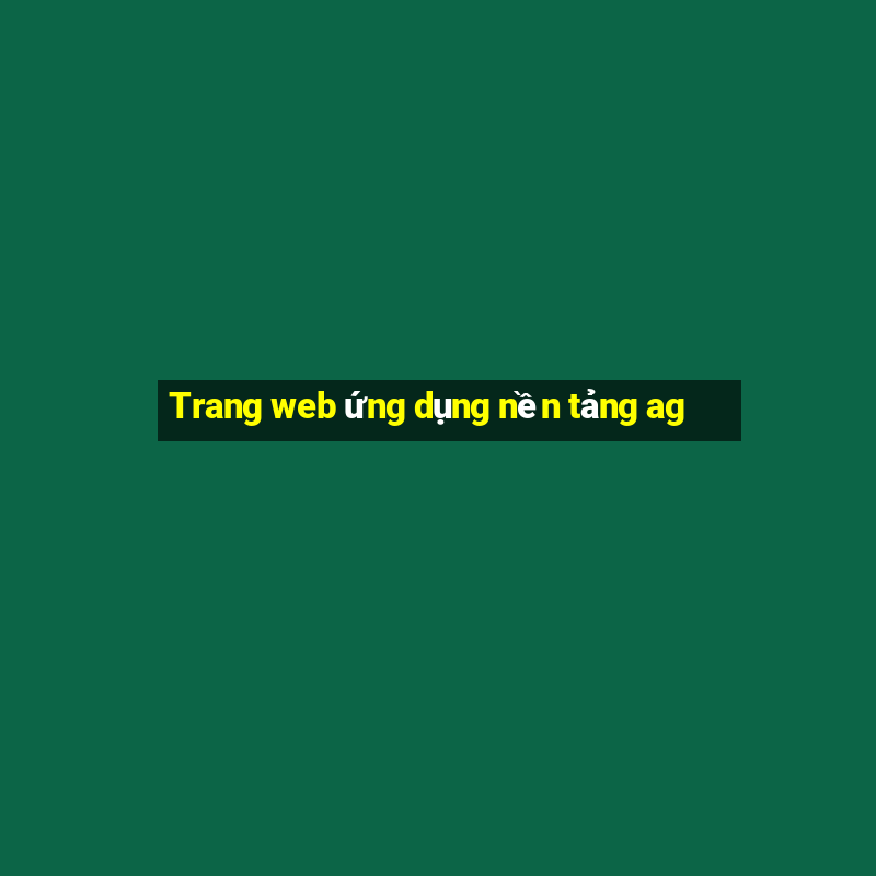 Trang web ứng dụng nền tảng ag