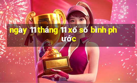 ngày 11 tháng 11 xổ số bình phước