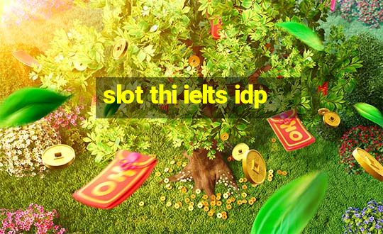 slot thi ielts idp