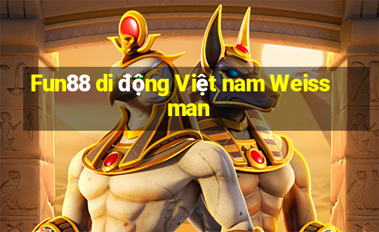 Fun88 di động Việt nam Weissman