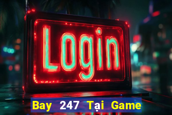 Bay 247 Tại Game Bài Đổi Thưởng Nạp Bằng Sms