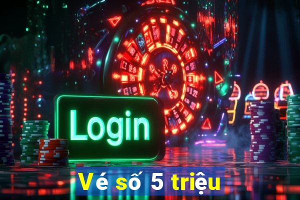 Vé số 5 triệu