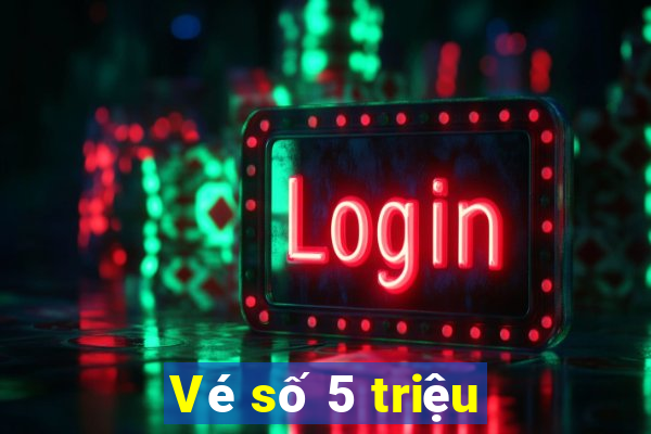 Vé số 5 triệu