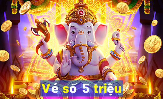 Vé số 5 triệu