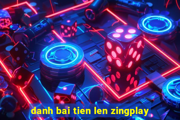 danh bai tien len zingplay