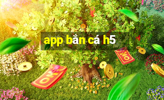 app bắn cá h5