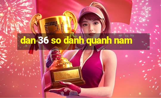 dan 36 so danh quanh nam