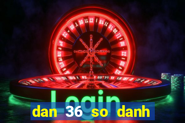 dan 36 so danh quanh nam