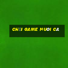 chơi game nuôi cá