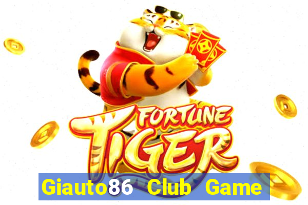 Giauto86 Club Game Bài Vip