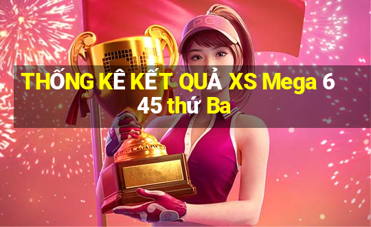 THỐNG KÊ KẾT QUẢ XS Mega 6 45 thứ Ba