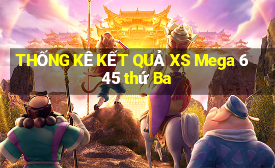 THỐNG KÊ KẾT QUẢ XS Mega 6 45 thứ Ba