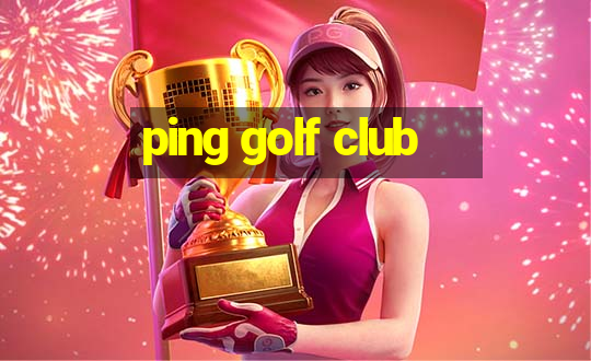 ping golf club