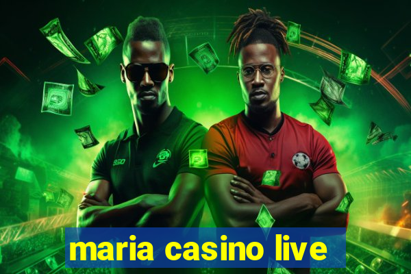 maria casino live