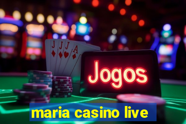 maria casino live