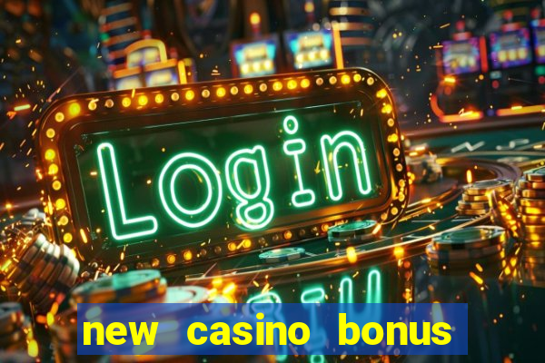 new casino bonus no deposit