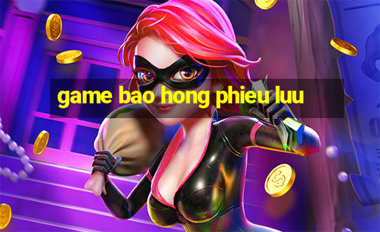 game bao hong phieu luu